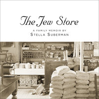The Jew Store: A Family Memoir - Stella Suberman