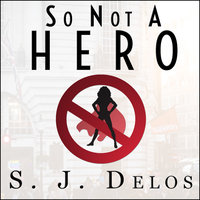So Not a Hero - S. J. Delos