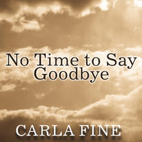 No Time to Say Goodbye: Surviving The Suicide Of A Loved One - Carla Fine