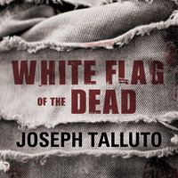 White Flag of the Dead: Zombie Survival Series - Joseph Talluto