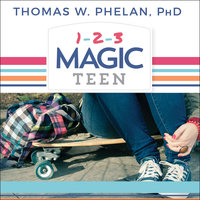 1-2-3 Magic Teen: Communicate, Connect, and Guide Your Teen to Adulthood - Thomas W. Phelan, Ph.D
