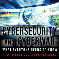 Cybersecurity and Cyberwar: What Everyone Needs to Know - Allan Friedman, P.W. Singer