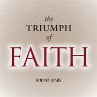 The Triumph of Faith: Why the World Is More Religious than Ever - Rodney Stark