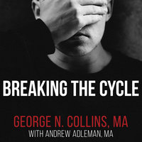 Breaking the Cycle: Free Yourself from Sex Addiction, Porn Obsession, and Shame - George N. Collins, MA, Andrew Adleman, MA