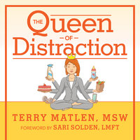 The Queen of Distraction: How Women With ADHD Can Conquer Chaos, Find Focus, and Get More Done - Terry Matlen, MSW
