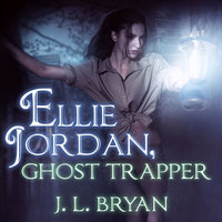 Ellie Jordan, Ghost Trapper - J. L. Bryan