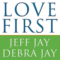 Love First: A Family's Guide to Intervention - Jeff Jay, Debra Jay