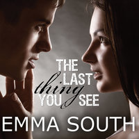 The Last Thing You See - Emma South