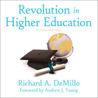 Revolution in Higher Education: How a Small Band of Innovators Will Make College Accessible and Affordable - Richard A. DeMillo