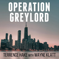 Operation Greylord: The True Story of an Untrained Undercover Agent and America's Biggest Corruption Bust - Terrence Hake, Wayne Klatt