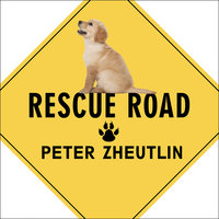 Rescue Road: One Man, Thirty Thousand Dogs and a Million Miles on the Last Hope Highway - Peter Zheutlin