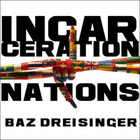 Incarceration Nations: A Journey to Justice in Prisons Around the World - Baz Dreisinger