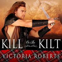 Kill or Be Kilt - Victoria Roberts