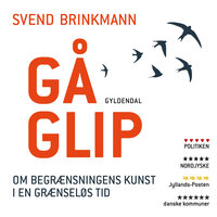 Gå glip: om begrænsningens kunst i en grænseløs tid - Svend Brinkmann
