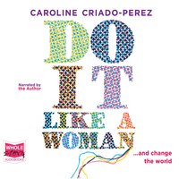 Do It Like a Woman - Caroline Criado-Perez