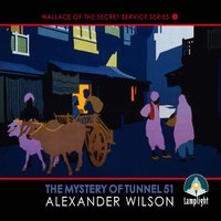 The Mystery of Tunnel 51: Book 1 in Wallace of the Secret Service Series - Alexander Wilson