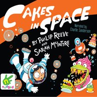 Cakes In Space - Philip Reeve, Sarah Mcintyre