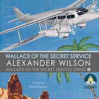 Wallace of the Secret Service: Book 3 in Wallace of the Secret Service Series - Alexander Wilson