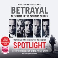 Betrayal - The Investigative Staff of the Boston Globe