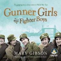 Gunner Girls and Fighter Boys: Bermondsey in the blitz, and two lives changed forever - Mary Gibson