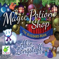 The Magic Potions Shop: The Blizzard Bear - Abie Longstaff