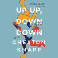 Up Up, Down Down - Essays - Cheston Knapp