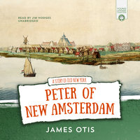Peter of New Amsterdam: A Story of Old New York - James Otis