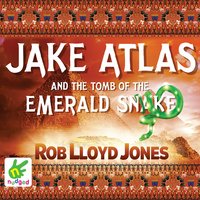 Jake Atlas and the Tomb of the Emerald Snake - Rob Lloyd Jones