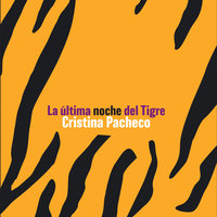 La última noche del tigre - Cristina Pacheco