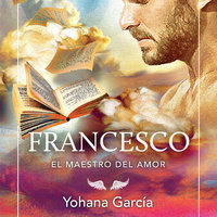 Francesco. El maestro del amor - Yohana García