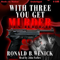 With Three You Get Murder - Ronald B. Wenick