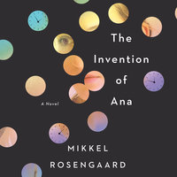 The Invention of Ana: A Novel - Mikkel Rosengaard