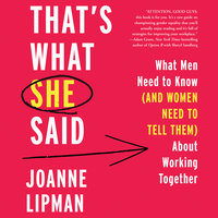 That's What She Said: What Men Need To Know (and Women Need to Tell Them) About Working Together - Joanne Lipman