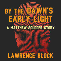 By the Dawn’s Early Light: A Matthew Scudder Story - Lawrence Block