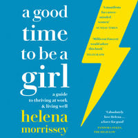 A Good Time to be a Girl: Don’t Lean In, Change the System - Helena Morrissey