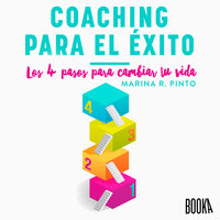 Coaching para el éxito: Los 4 pasos para cambiar tu vida - Marina R. Pinto