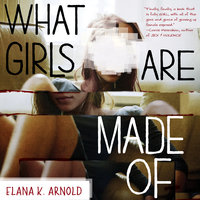 What Girls Are Made Of - Elana K. Arnold