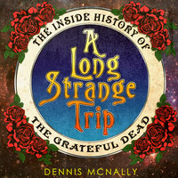 A Long Strange Trip: The Inside History of the Grateful Dead - Dennis McNally