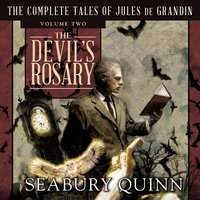 The Devil's Rosary: The Complete Tales of Jules de Grandin, Volume Two - Seabury Quinn