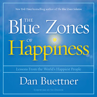 The Blue Zones of Happiness: Lessons From the World's Happiest People - Dan Buettner