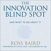 The Innovation Blind Spot: Why We Back the Wrong Ideas – and What to Do About It: Why We Back the Wrong Ideas--and What to Do About It - Ross Baird