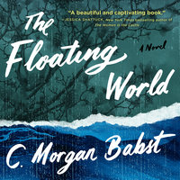 The Floating World: A Novel - C. Morgan Babst