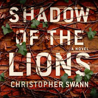 Shadow of the Lions: A Novel - Christopher Swann