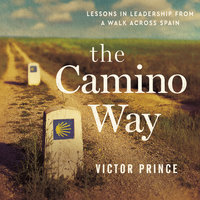 The Camino Way: Lessons in Leadership from a Walk Across Spain - Victor Prince