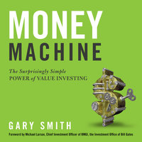 Money Machine: The Surprisingly Simple Power of Value Investing - Gary Smith