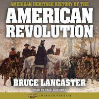 American Heritage History of the American Revolution - Bruce Lancaster