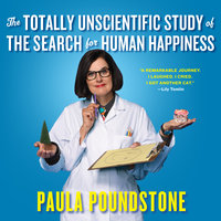 The Totally Unscientific Study of the Search for Human Happiness - Paula Poundstone