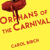 Orphans of the Carnival: A Novel - Carol Birch