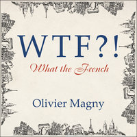 WTF?!: What the French - Olivier Magny
