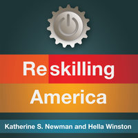 Reskilling America: Learning to Labor in the 21st Century - Katherine S. Newman